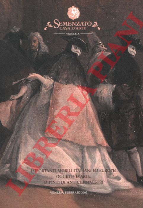 Semenzato. Casa d'Aste. Venezia - - Importanti mobili italiani ed europei. Oggetti d'arte. Dipinti di antichi maestri.
