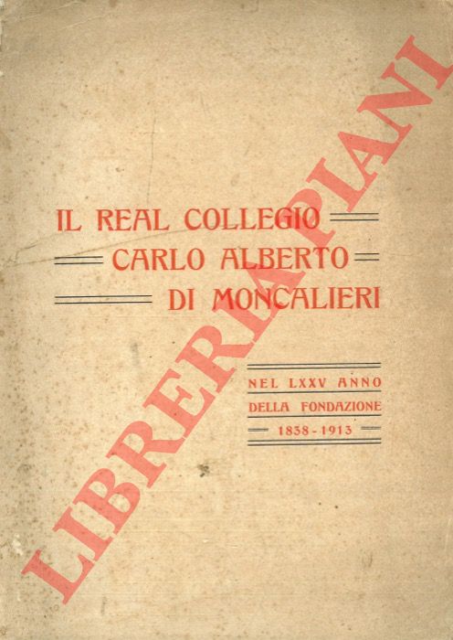 - - Il Real Collegio Carlo Alberto di Moncalieri. Cenni storici pubblicati in occasione del 75 anno dalla sua fondazione.