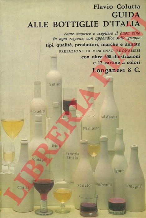 COLUTTA Flavio - - Guida alle bottiglie d'Italia. Come scoprire e scegliere il buon vino in ogni regione, con appendice sulle grappe. Tipi, qualit, produttori, marche, annate. Prefazione di V. Buonassisi.