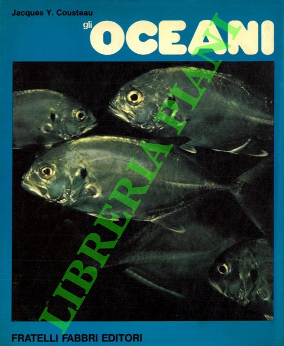 COUSTEAU Jacques Y. - - Gli oceani. Alla scoperta del pianeta acqua con Jacques Cousteau.