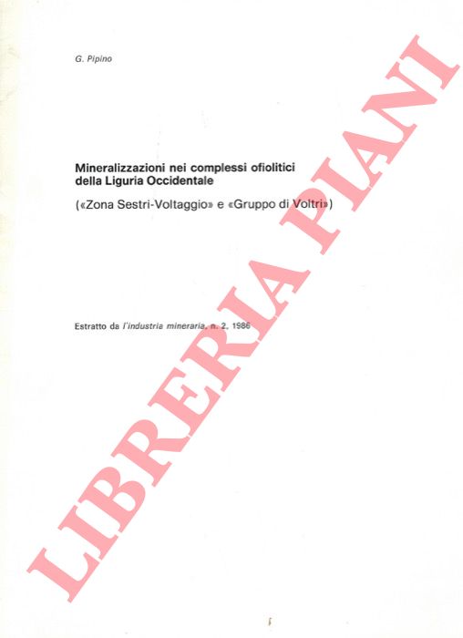 PIPINO G. - - Mineralizzazioni nei complessi ofiolitici della Liguria Occidentale ('Zona Sestri-Voltaggio' e 'Gruppo di Voltri') .
