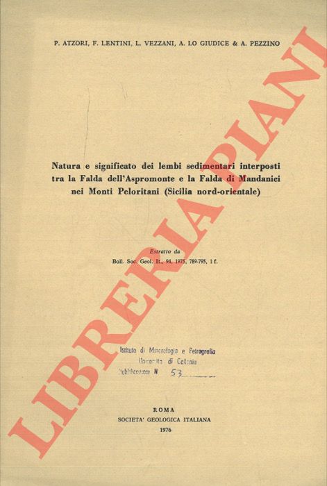 ATZORI P. - LENTINI F. - VEZZANI L. - LO GIUDICE A. - PEZZINO A. - - Natura e significato dei lembi sedimentari interposti tra la Falda dell'Aspromonte e la Falda di Mandanici nei Monti Peloritani (Sicilia nord-orientale) .