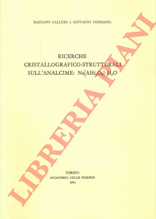 CALLERI Mariano - FERRARIS Giovanni - - Ricerche cristallografico-strutturali sull'analcime: Na[AlSi2O6].H2O.