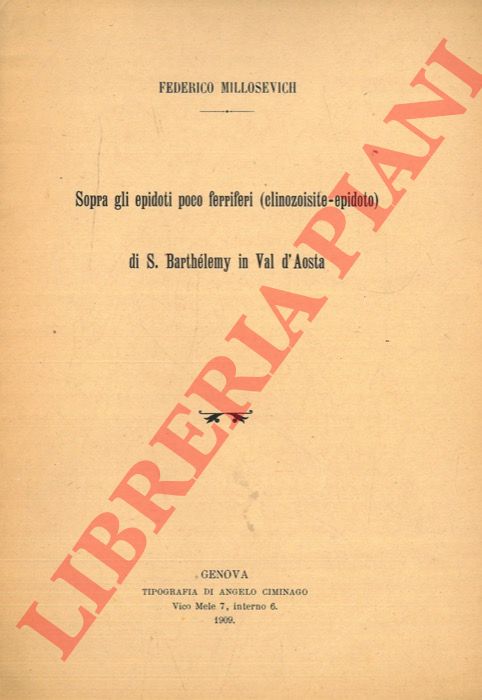 MILLOSEVICH Federico - - Sopra gli epidoti poco ferriferi (clinozoisite-epidoto) di S. Barthlemy in Val d'Aosta.