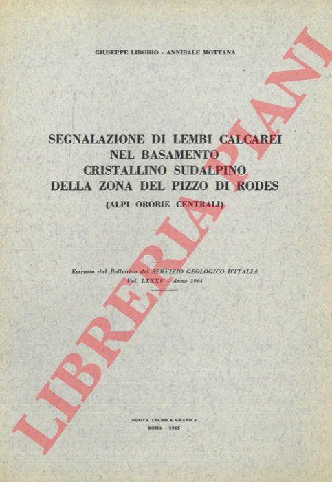 LIBORIO Giuseppe - MOTTANA Annibale - - Segnalazione di lembi calcarei nel basamento cristallino sudalpino della zona del Pizzo di Rodes (Alpi Orobie Centrali) .