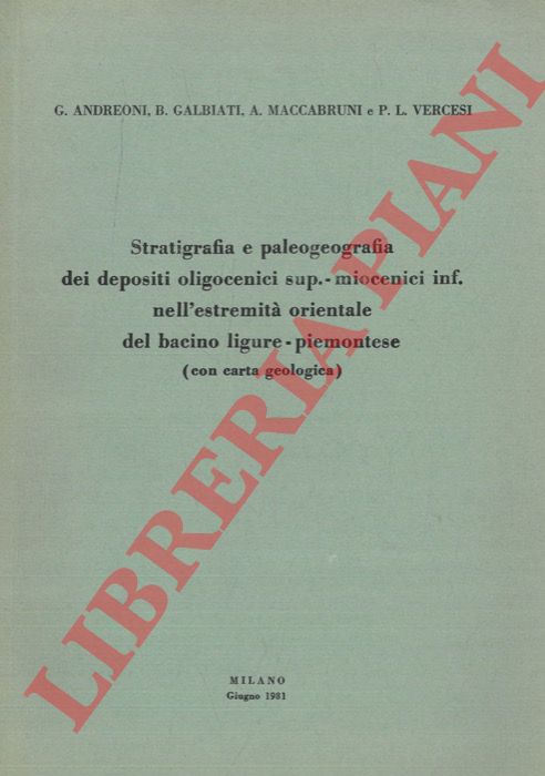 ANDREONI G. - GALBIATI B. - MACCABRUNI A. - VERCESI P.L. - - Stratigrafia e paleogeografia dei depositi oligocenici sup.-miocenici inf. nell'estremit orientale del bacino ligure-piemontese.