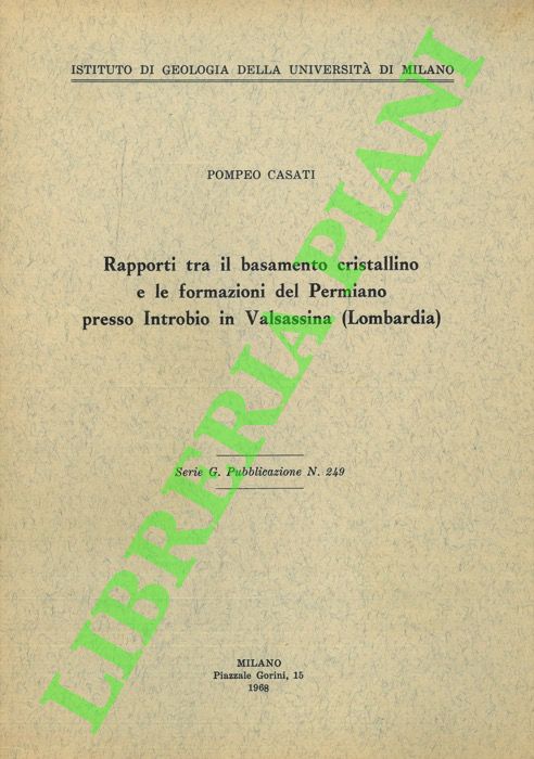 CASATI Pompeo - - Rapporti tra il basamento cristallino e le formazioni del Permiano presso Introbio in Valsassina (Lombardia) .