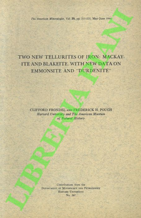 FRONDEL Clifford - POUGH Frederick H. - - Two New Tellurites of Iron:Mackayite and Blakeite. With New Data on Emmonsite and 'Durdenite' .