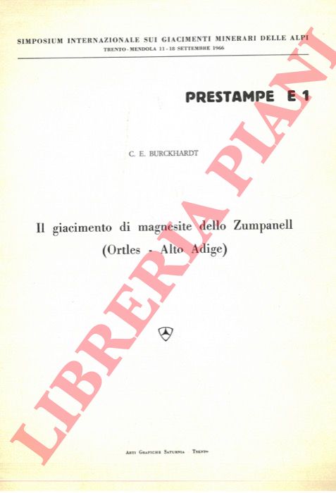 BURCKHARDT C.E. - - Il giacimento di magnesite dello Zumpanell (Ortles - Alto Adige) .