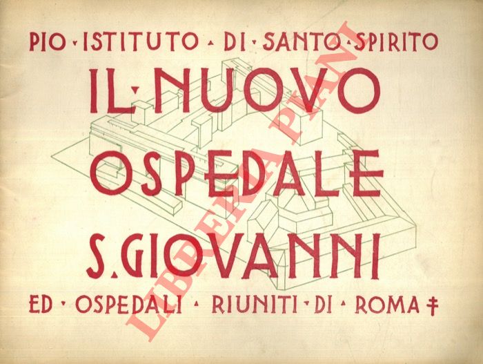 Pio Istituto di Santo Spirito - - Il nuovo Ospedale S. Giovanni ed Ospedali Riuniti di Roma.