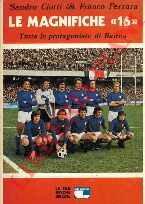 CIOTTI Sandro - FERRARA Franco - - Le magnifiche '16'. Tutte le protagoniste di Baires.