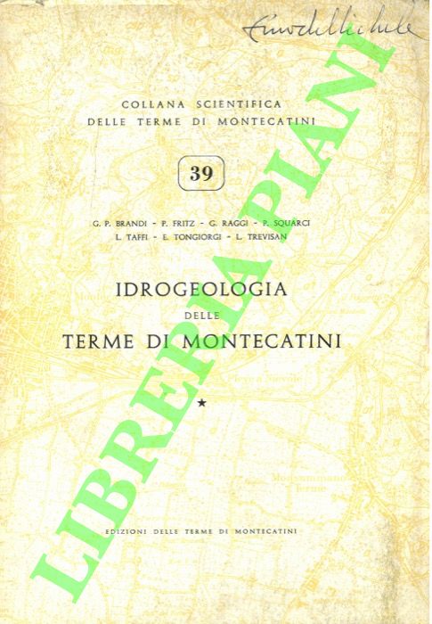 BRANDI G.P. - FRITZ P. - RAGGI G. - SQUARCI P. - TAFFI L. - TONGIORGI E. - TREVISAN L. - - Idrogeologia delle Terme di Montecatini .