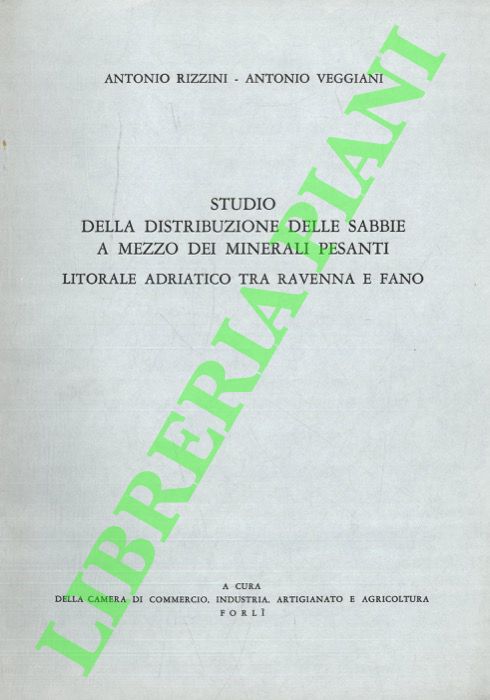 RIZZINI Antonio - VEGGIANI Antonio - - Studio della distribuzione delle sabbie a mezzo dei minerali pesanti. Litorale adriatico tra Ravenna e Fano.