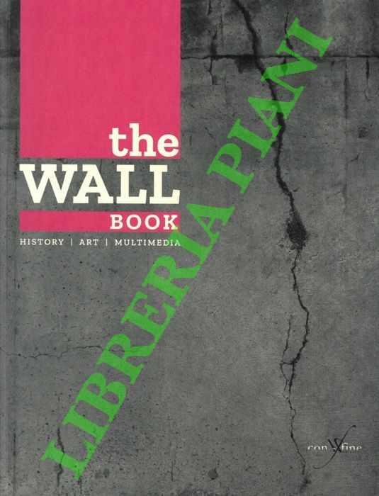(MAZZANTI Claudio MAIOLI Andrea) - - The wall book. History, Art, Multimedia.