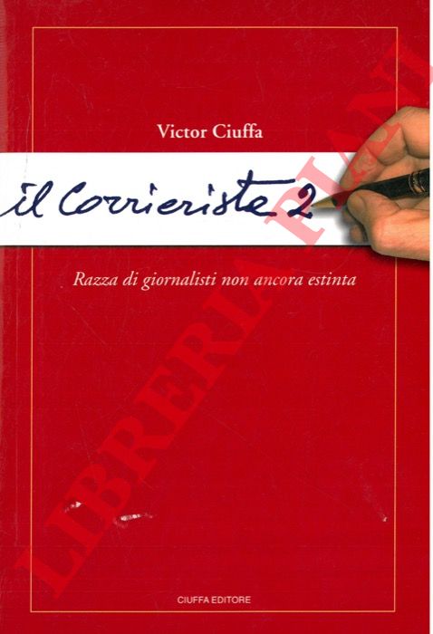 CIUFFA Victor - - Il Corrierista 2. Razza di giornalisti non ancora estinta.