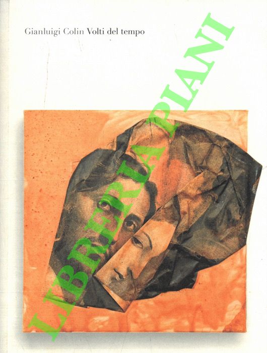 (DELL'AGNESE Fulvio) - - Gianluigi Colin Volti del tempo.
