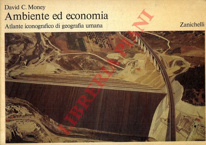 MONEY David C. - - Ambiente ed economia. Atlante iconografico di geografia umana.