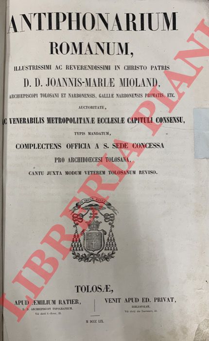 - - Antiphonarium Romanum, illustrissimi ac reverendissimi in Christo Patris D.D. Joannis-Mariae Mioland, ...