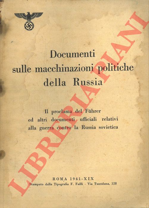 - - Documenti sulle macchinazioni politiche della Russia. Il proclama del Fhrer ed altri documenti ufficiali relativi alla guerra contro la Russia sovietica.