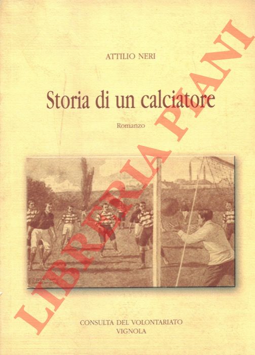 NERI Attilio - - Storia di un calciatore. Romanzo.