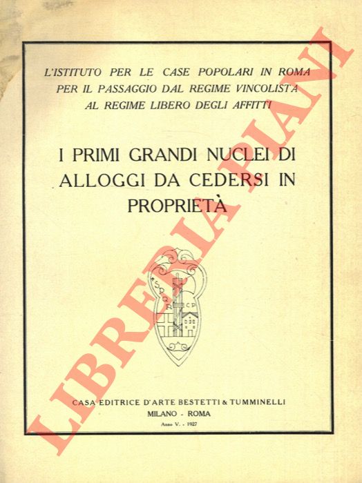 Ist. Case Popolari in Roma - - I primi grandi nuclei di alloggi da cedersi in propriet
