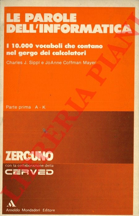 SIPPL Charles J. - COFFMAN MAYER JoAnne - - Le parole dell'informatica. I 10.000 vocaboli che contano nel gergo dei calcolatori. Parte Prima A-K.