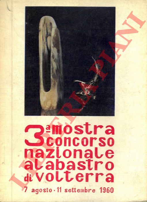 - - 3a mostra concorso nazionale alabastri di Volterra.