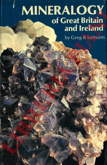 GREG AND LETTSOM - - Manual of the Mineralogy of Great Britain and Ireland. Facsimile reprint with Supplementary Lists of British Minerals by L.J Spencer and a Fourth supplementary list (1977) together with a foreword by Peter G Embrey.