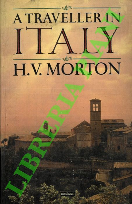 MORTON H. V. - - A Traveller in Italy.