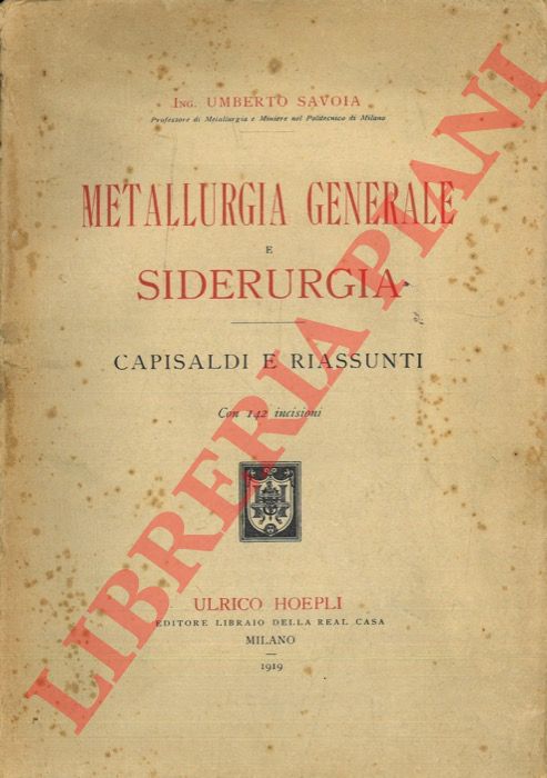 SAVOIA Umberto - - Metallurgia generale e siderurgia. Capisaldi e riassunti.