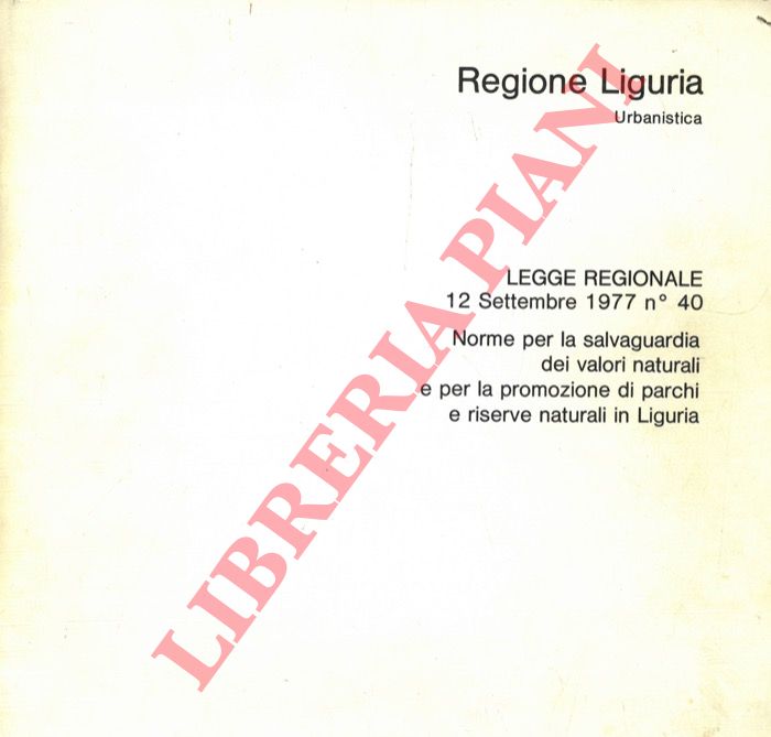 - - Regione Liguria. Urbanstica. Legge Regionale 12 Settembre 1977 n 40. Norme per la salvaguardia dei valori naturali e per la promozione di parchi e riserve naturali in Liguria.