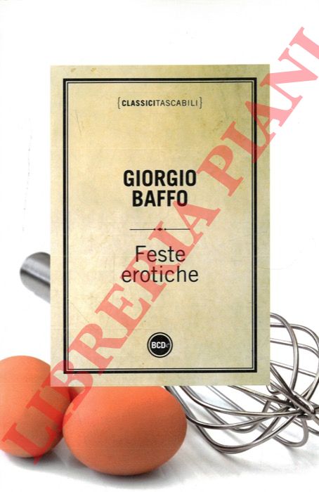 BAFFO Giorgio - - Feste erotiche Sonetti, canzoni e madrigali. Scelta e introduzione di Elio Bartolini.