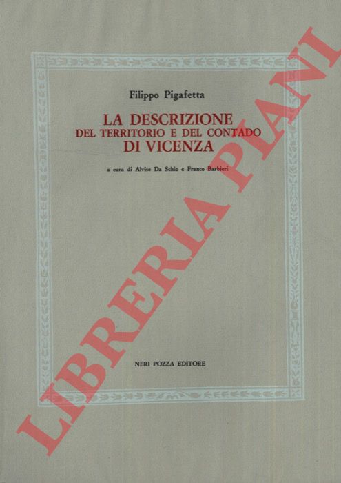 PIGAFETTA Filippo - - La descrizione del territorio e del contado di Vicenza (1602-1603) . A cura di Alvise da Schio e Franco Barbieri.