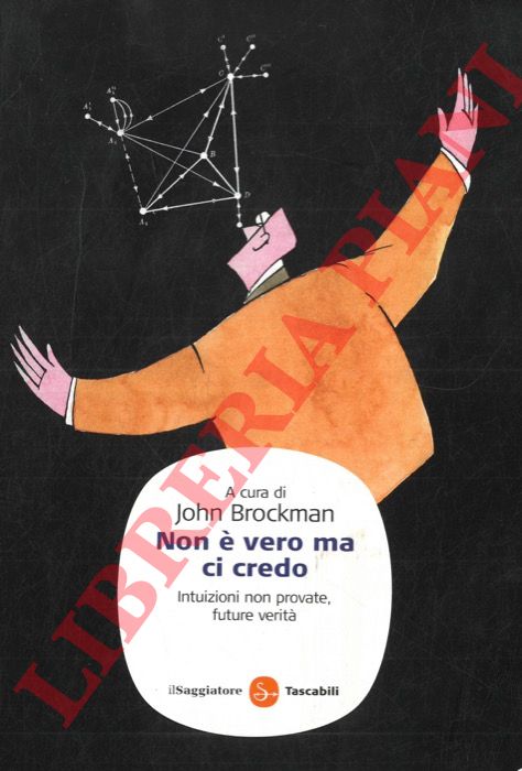 (BROCKMAN John ) - - Non  vero ma ci credo. Intuizioni non provate, future verit.