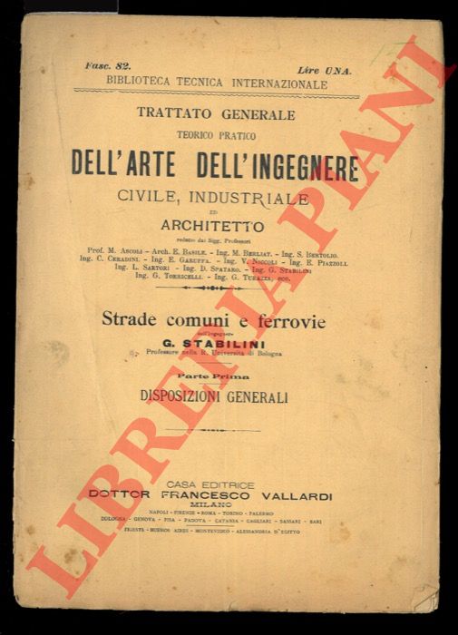 STABILINI G. - - Trattato generale teorico pratico dell'arte dell'ingegnere civile, industriale ed architetto. Strade comuni e Ferrovie. Parte prima. Disposizioni generali. Fasc. 82.