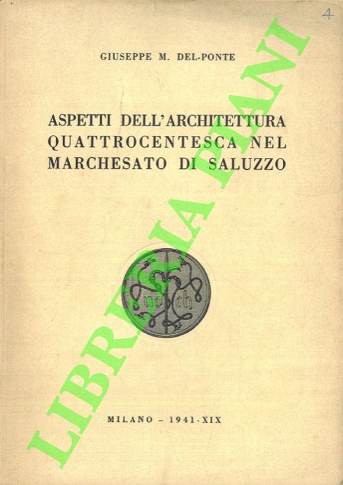 DEL PONTE Giuseppe M. - - Aspetti dell'architettura quattrocentesca nel Marchesato di Saluzzo.