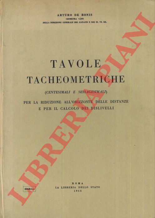 DE BONIS Arturo - - Tavole tacheometriche (centesimali e sessagesimali) per la riduzione all'orizzonte delle distanze e per il calcolo dei dislivelli.
