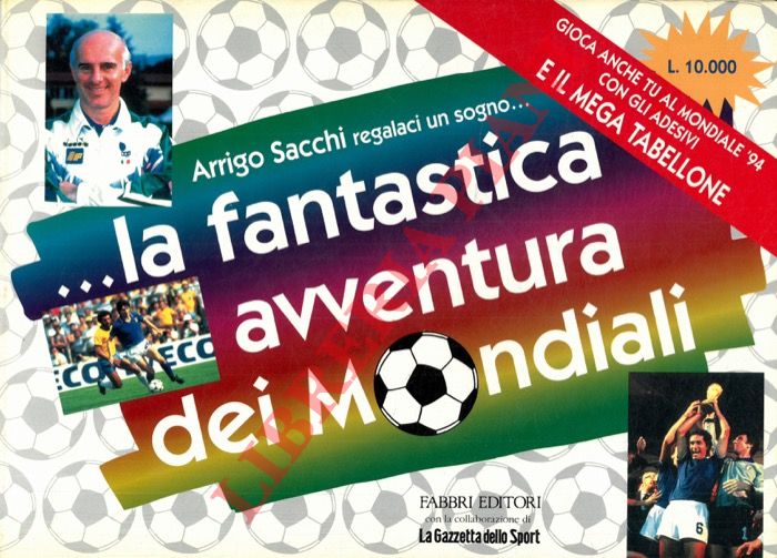 - - Arrigo Sacchi regalaci un sogno .... la fantastica avventura dei Mondiali.