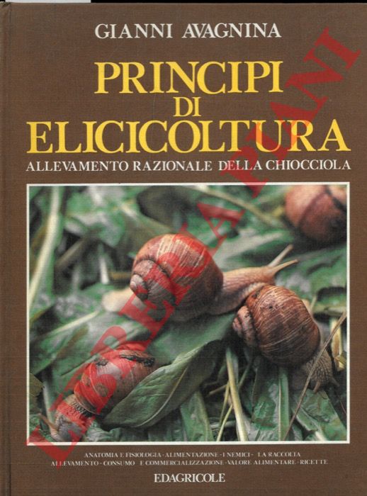 AVAGNINA Gianni - - Principi di elicicoltura. Allevamento razionale della chiocciola.