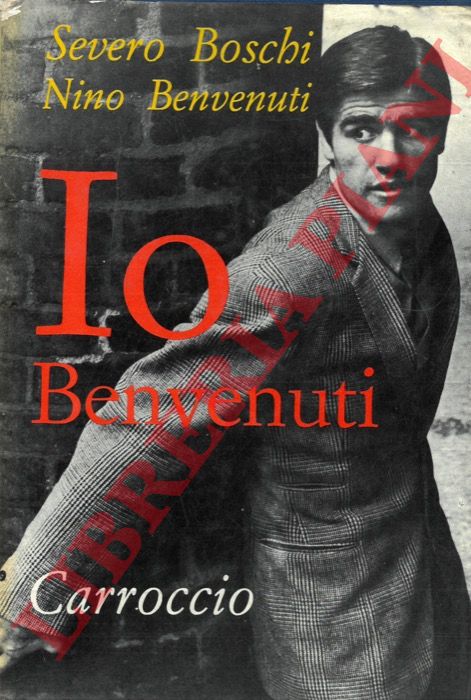 BOSCHI Severo - BENVENUTI Nino - - Io, Benvenuti.