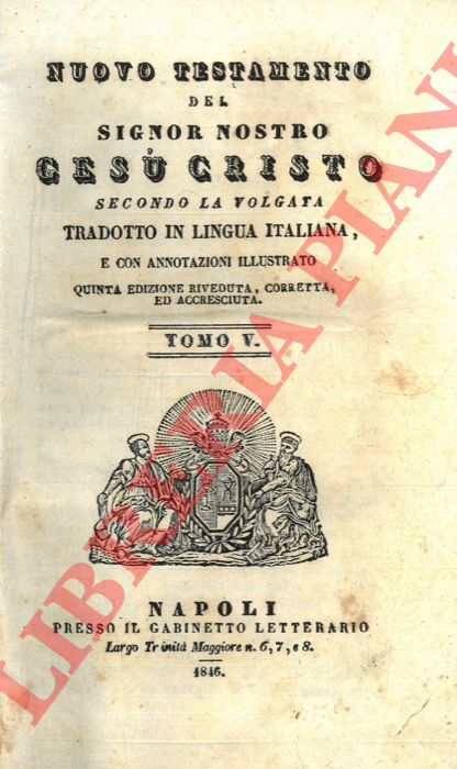 - - Nuovo Testamento del Signor Nostro Ges Cristo secondo la volgata .. Lettere di S. Paolo, di S. Giacomo, di S. Pietro, di S. Giovanni, di S. Giuda, Apocalisse. Tomo V - Tomo VI.