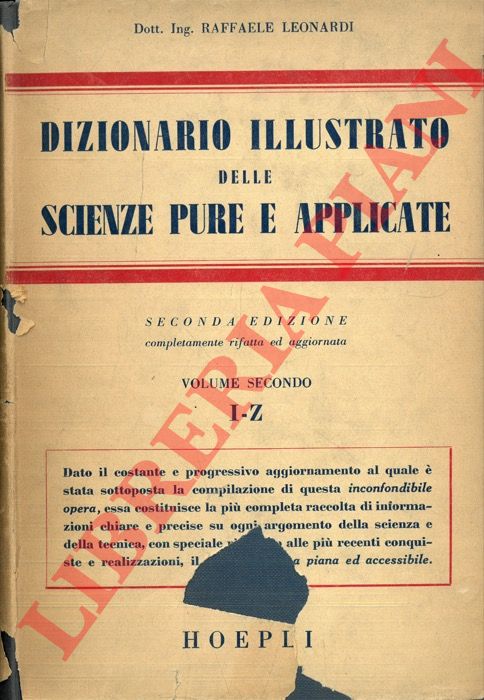 LEONARDI Raffaele - - Dizionario illustrato delle scienze pure e applicate. Seconda edizione completamente rifatta e aggiornata.