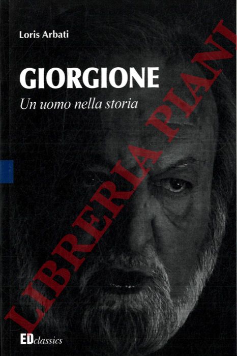 ARBATI Loris - - Giorgione. Un uomo nella storia.