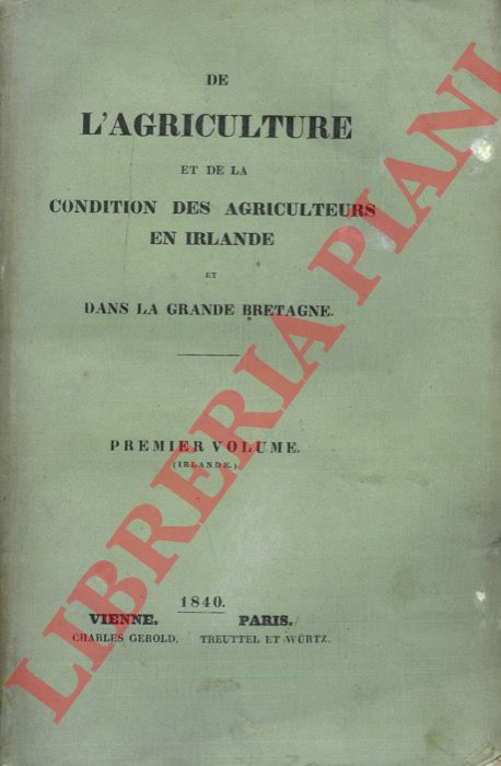 - - De l'agriculture et de la conditions des agriculteurs en Irlande et dans Grande Bretagne. Premier volume (Irlande).
