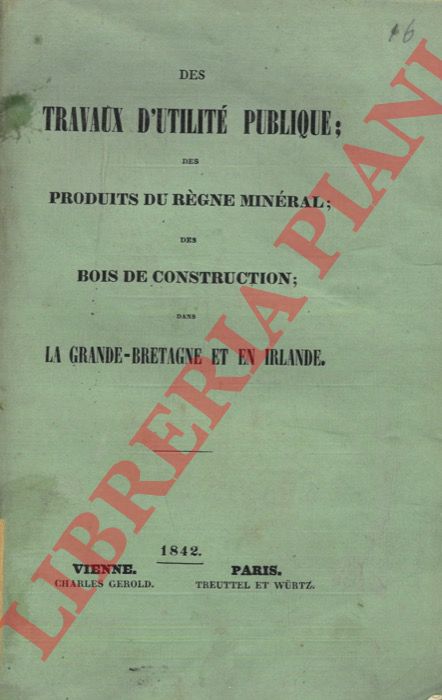 - - Des travaux d'utilit publique; des produits du rgne minral; des bois de construction; dans la Grande-Bretagna et en Irlande. Troisieme volume