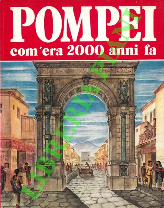 CARPICECI Alberto Carlo - - Pompei com'era 2000 anni fa.