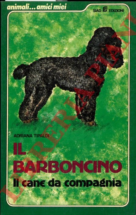 TIPALDI Adriana - - Il barboncino. Il cane da compagnia.