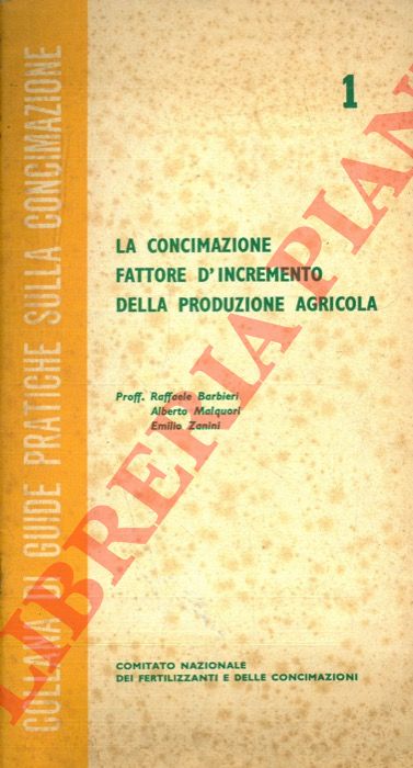 BARBIERI Raffaele - MALQUORI Roberto - ZANINI Emilio - - La concimazione fattore di incremento della produzione agricola.
