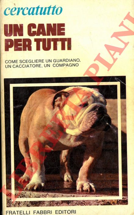 (CIGANA Paola - GEREMIA Ivo) - - Un cane per tutti. Come scegliere un guardiano, un cacciatore, un compagno.