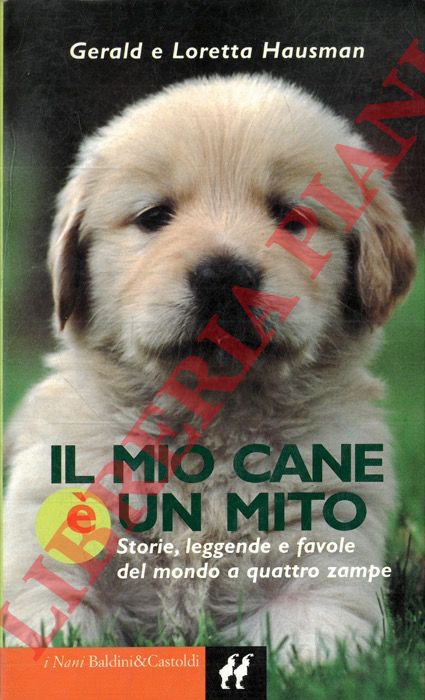 HAUSMAN Gerald e Loretta - - Il mio cane  un mito. Storie, leggende e favole del mondo a quattro zampe.
